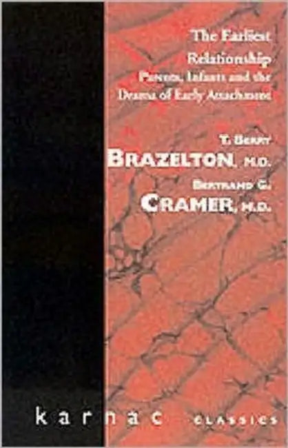 The Earliest Relationship: Parents, Infants and the Drama of Early Attachment by T. Berry Brazelton