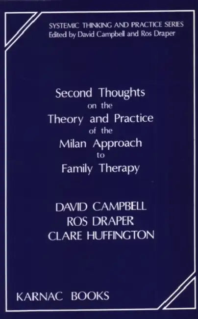 Second Thoughts on the Theory and Practice of the Milan Approach to Family Therapy by Campbell David