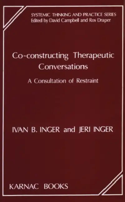 Co-Constructing Therapeutic Conversations: A Consultation of Restraint by Jeri Inger