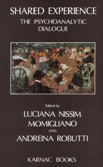 Shared Experience: The Psychoanalytic Dialogue by Luciana N. Momigliano