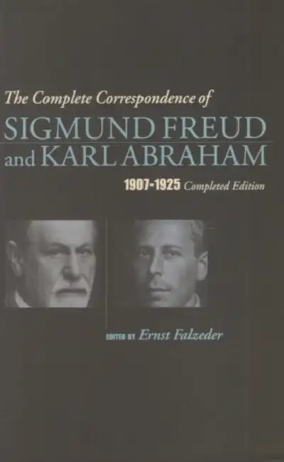 The Complete Correspondence of Sigmund Freud and Karl Abraham_1907-1925 by Karl Abraham