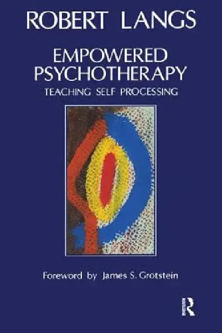 Empowered Psychotherapy: Teaching Self-Processing by Robert Langs