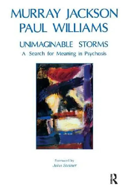Unimaginable Storms: A Search for Meaning in Psychosis by Jackson Murray