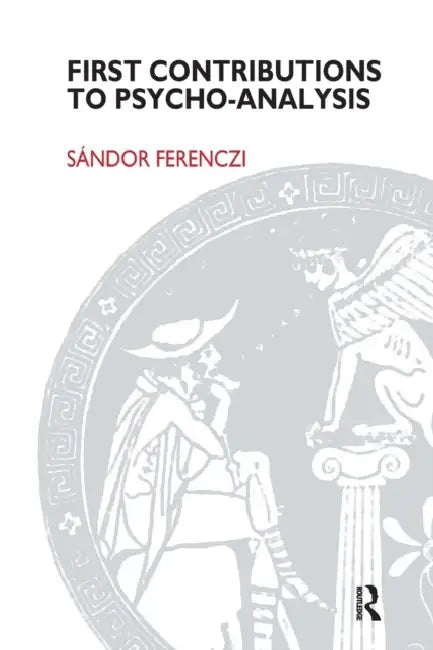 First Contributions to Psycho-Analysis by Sandor Ferenczi