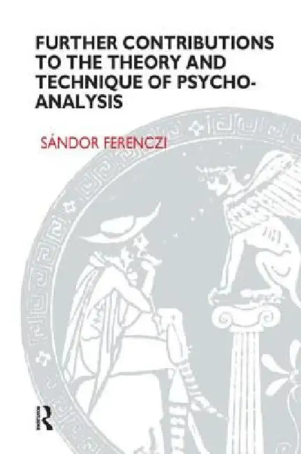 Further Contributions to the Theory and Technique of Psycho-analysis by Sandor Ferenczi