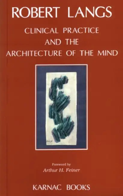 Clinical Practice and the Architecture of the Mind by Robert Langs