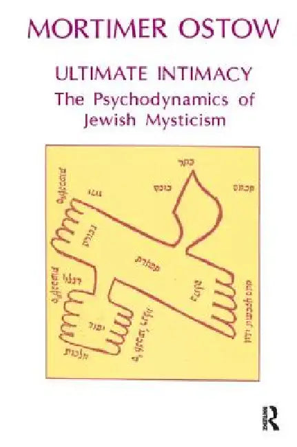 Ultimate Intimacy: The Psychodynamics of Jewish Mysticism by Ostow Mortimer