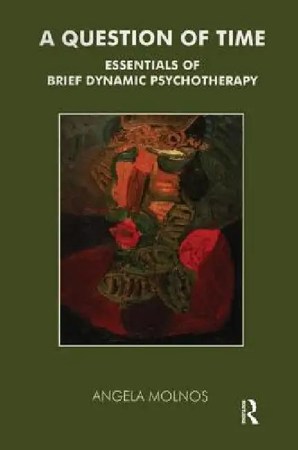 A Question of Time: Essentials of Brief Dynamic Psychotherapy by Angela Molnos