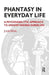 Phantasy in Everyday Life: A Psychoanalytic Approach to Understanding Ourselves by Julia Segal