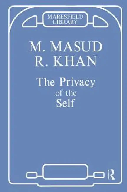 The Privacy of the Self: Papers on Psychoanalytic Theory and Technique by Masud Khan