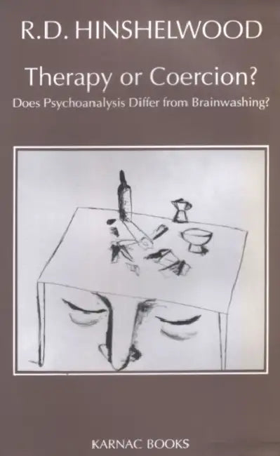 Therapy or Coercion?: Does Psychoanalysis Differ from Brainwashing? by Hinshelwood R.D.