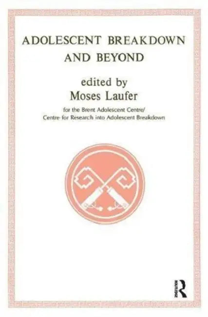 Adolescent Breakdown and Beyond by Moses Laufer