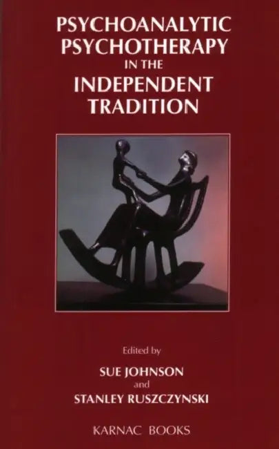 Psychoanalytic Psychotherapy in the Independent Tradition by Stanley Ruszczynski