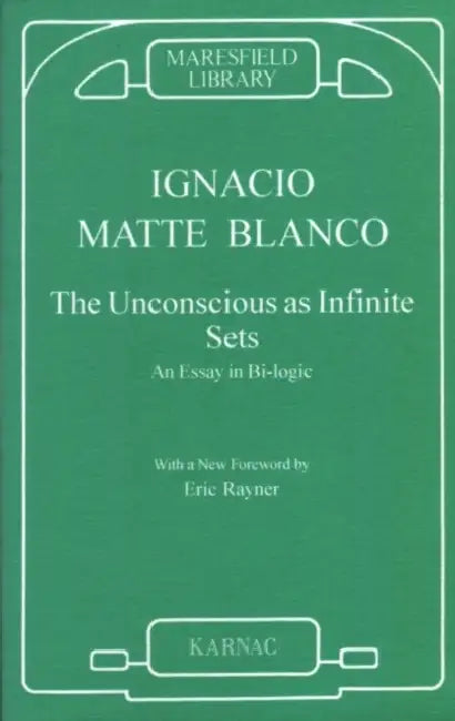 The Unconscious as Infinite Sets: An Essay in Bi-Logic by Matte Blanco Ignacio
