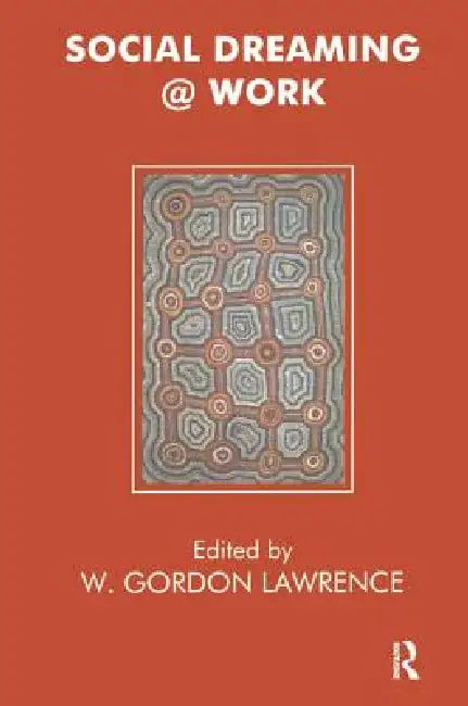 Social Dreaming @ Work by W. Gordon Lawrence