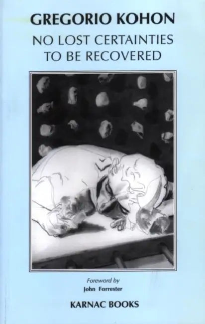 No Lost Certainties to Be Recovered: Sexuality, Creativity, Knowledge by Gregorio Kohon