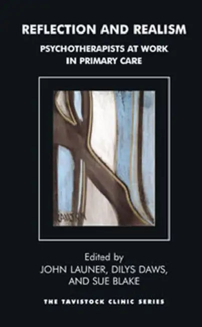 Reflecting on Reality: Psychotherapists at Work in Primary Care by John Launer