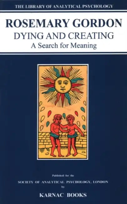 Dying & Creating: A Search for Meaning by Rosemary Gordon