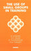 The Use of Small Groups in Training by Gosling Robert