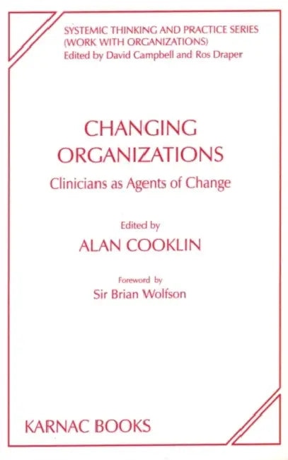 Changing Organisations: Clinicians as Agents of Change by Alan Cooklin