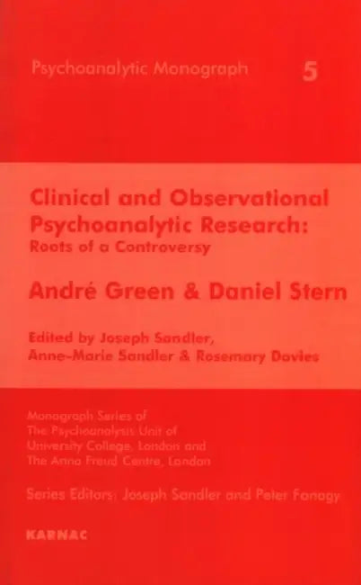 Clinical and Observational Psychoanalytic Research: Roots of a Controversy - Andre Green & Daniel Stern by Rosemary Davies, Anne-Marie Sandler, Joseph Sandler