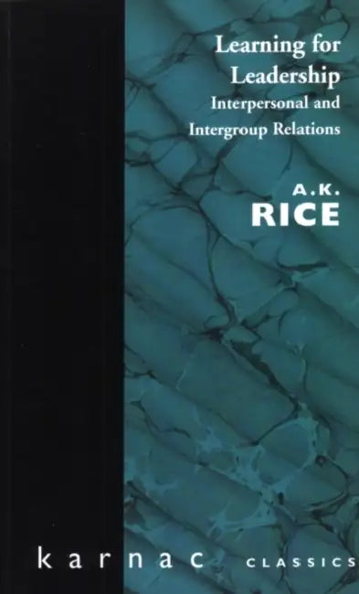 Learning for Leadership: Interpersonal and Intergroup Relations by A. K. Rice
