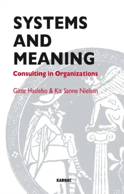 Systems and Meaning: Consulting in Organizations by Kit Sanne Nielsen