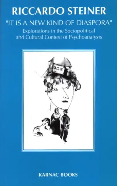 It Is a New Kind of Diaspora: Explorations in the Sociopolitical and Cultural Context of Psychoanalysis by Riccardo Steiner