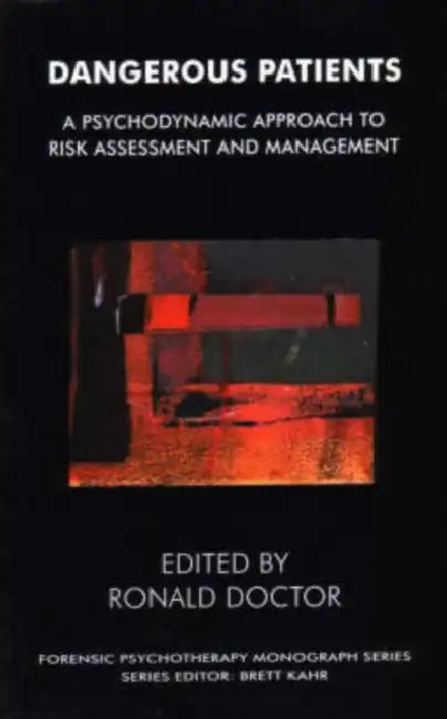 Dangerous Patients: A Psychodynamic Approach to Risk Assessment and Management by Ronald Doctor