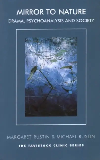 Mirror to Nature: Drama, Psychoanalysis and Society by Margaret Rustin