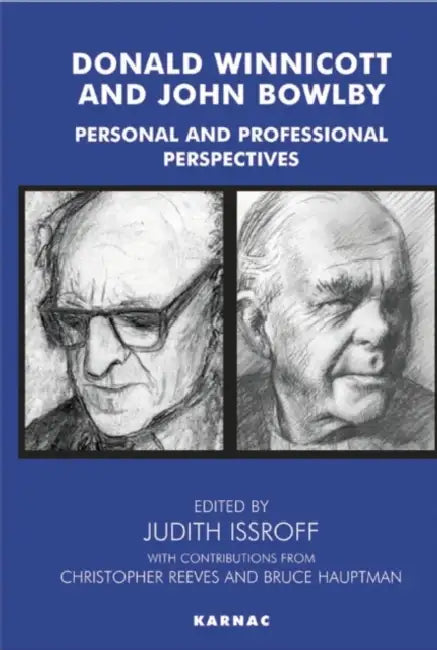 Donald Winnicott and John Bowlby: Personal and Professional Perspectives by Bruce Hauptmann, Judith Issroff, Christopher Reeves