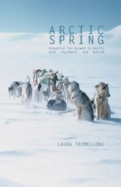 Arctic Spring: Potential for Growth in Adults with Psychosis and Autism by Laura Tremelloni