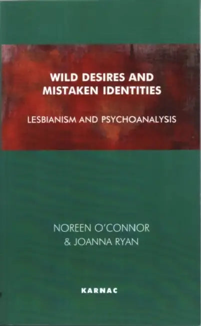Wild Desires and Mistaken Identities: Lesbianism and Psychoanalysis by O'Connor Noreen