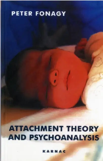 Attachment Theory and Psychoanalysis by Peter Fonagy