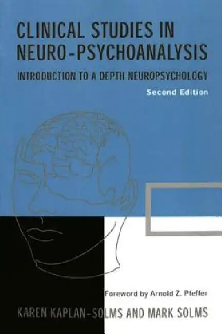 Clinical Studies in Neuro-psychoanalysis: Introduction to a Depth Neuropsychology by Karen Kaplan-Solms