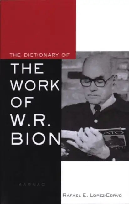The Dictionary of the Work of W.R. Bion by Rafael E. Lopez-Corvo