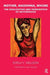 Mother, Madonna, Whore: The Idealization and Denigration of Motherhood by Estela V. Welldon
