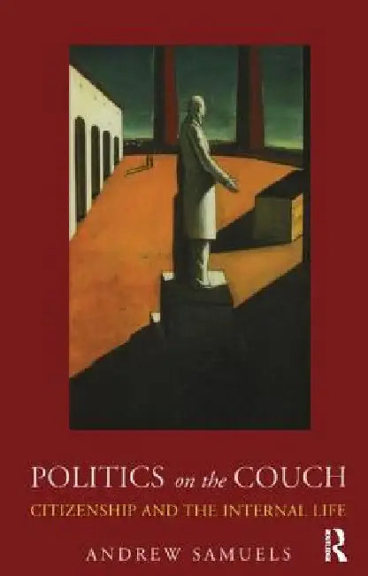 Politics on the Couch: Citizenship and the Internal Life by Andrew Samuels