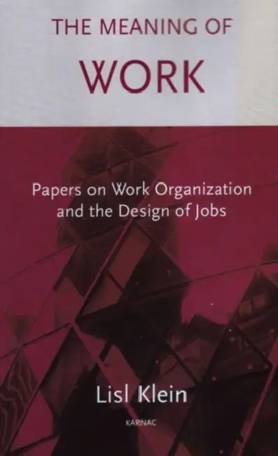 The Meaning of Work: Organisation and the Design of Jobs by Lisl Klein
