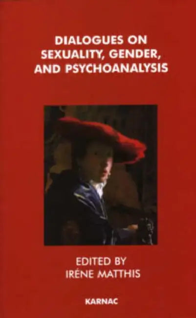 Dialogues on Sexuality, Gender and Psychoanalysis by Irene Matthis