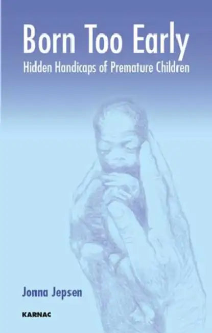 Born Too Early: Hidden Handicaps of Premature Children by Jonna Jepsen