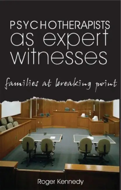 Psychotherapists as Expert Witnesses: Families at the Breaking Point by Roger Kennedy