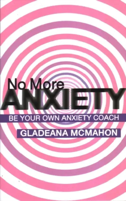 No More Anxiety: Be Your Own Anxiety Coach by Gladeana McMahon