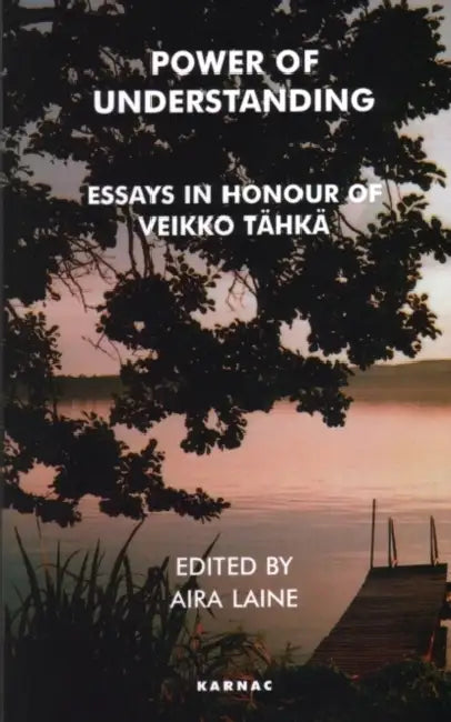 Power of Understanding: Essays in Honour of Veikko Tahka by Aira Laine