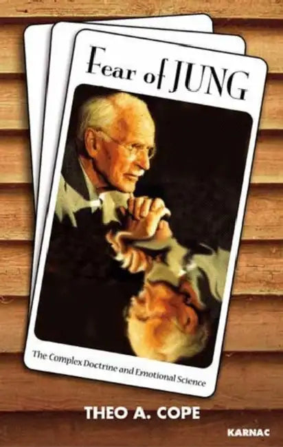 Fear of Jung: Complex Doctrine and the Science of Emotions by Theo A. Cope