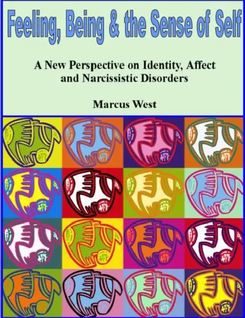 Feeling, Being and the Sense of Self: A New Perspective on Identity, Affect and Narcissistic Disorders by Marcus West