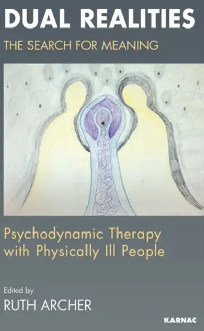 Dual Realities: Counselling the Seriously Physically Ill by Ruth Archer