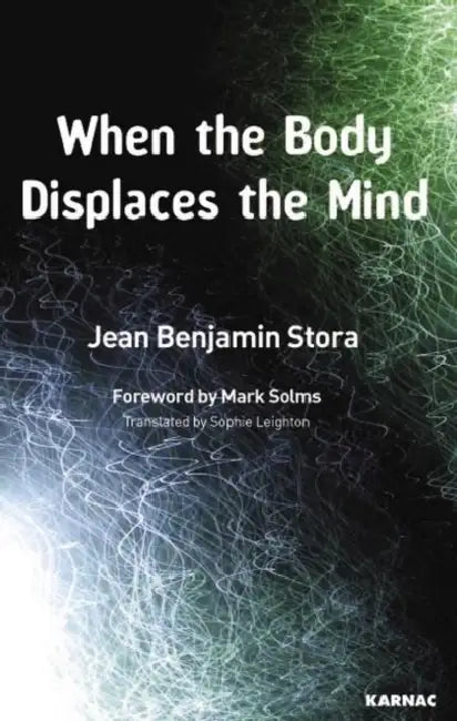 When the Body Displaces the Mind: Stress, Trauma and Somatic Disease by Stora Jean Benjamin