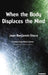 When the Body Displaces the Mind: Stress, Trauma and Somatic Disease by Stora Jean Benjamin