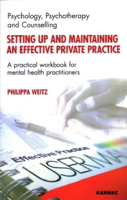 Setting Up and Maintaining an Effective Private Practice: A Practical Workbook for Mental Health Practitioners by Phillipa Weitz
